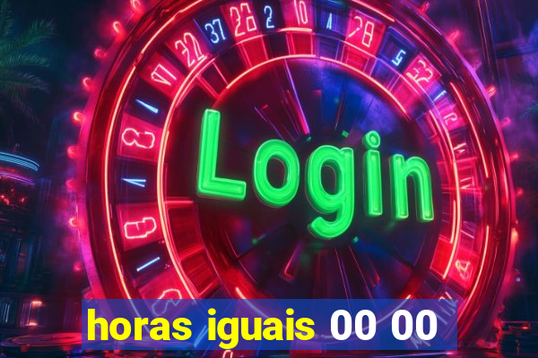 horas iguais 00 00